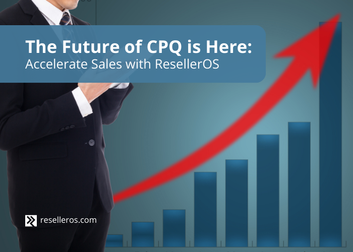 The future of CPQ is here: Accelerate sales with ResellerOS image